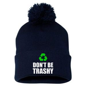 Don't Be Trashy Recycle Funny Earth Day Pom Pom 12in Knit Beanie