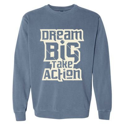 Dream Big Take Action Motivation Garment-Dyed Sweatshirt