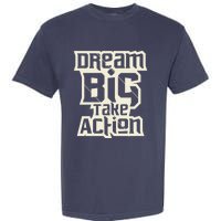 Dream Big Take Action Motivation Garment-Dyed Heavyweight T-Shirt