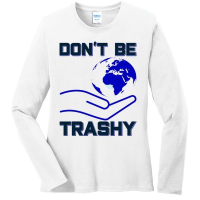 Don't Be Trashy Ladies Long Sleeve Shirt