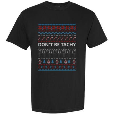 DonT Be Tachy Ugly Christmas Sweater Funny Gift Funny Gift Garment-Dyed Heavyweight T-Shirt