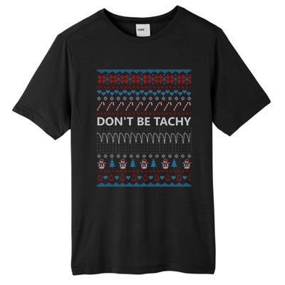 DonT Be Tachy Ugly Christmas Sweater Funny Gift Funny Gift Tall Fusion ChromaSoft Performance T-Shirt