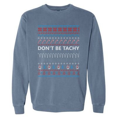 DonT Be Tachy Ugly Christmas Sweater Funny Gift Funny Gift Garment-Dyed Sweatshirt