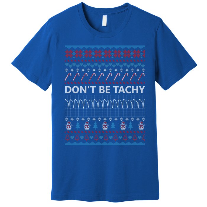 DonT Be Tachy Ugly Christmas Sweater Funny Gift Funny Gift Premium T-Shirt