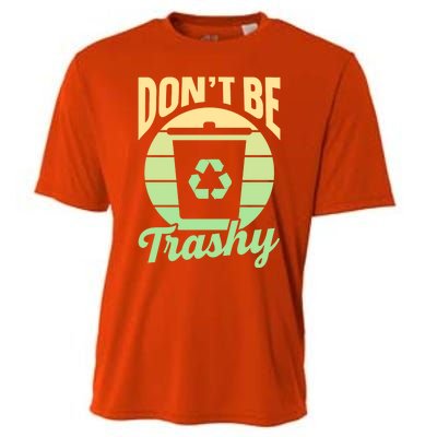 Dont Be Trashy Recycling Earth Day Environt Recycle Gift Cooling Performance Crew T-Shirt