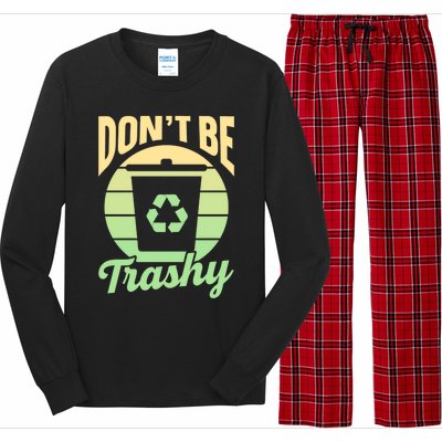 Dont Be Trashy Recycling Earth Day Environt Recycle Gift Long Sleeve Pajama Set