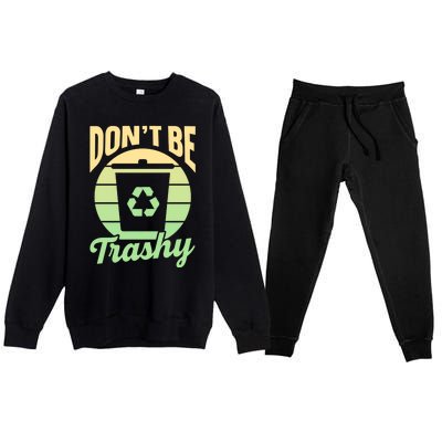 Dont Be Trashy Recycling Earth Day Environt Recycle Gift Premium Crewneck Sweatsuit Set