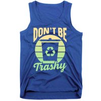 Dont Be Trashy Recycling Earth Day Environt Recycle Gift Tank Top