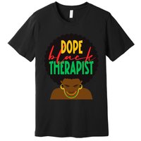 Dope Black Therapist Black Wo Are Dope Black History Premium T-Shirt