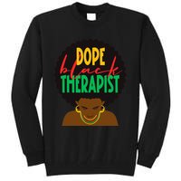 Dope Black Therapist Black Wo Are Dope Black History Tall Sweatshirt