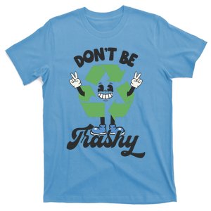 Dont Be Trashy Recycling Earth Lover Zero Waste Anti Trash Gift T-Shirt