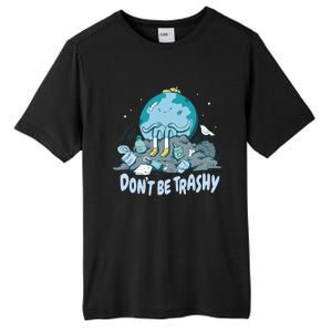 Dont Be Trashy Globe Earth Day Nature Lover Activist Ecology Cute Gift Tall Fusion ChromaSoft Performance T-Shirt