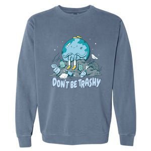 Dont Be Trashy Globe Earth Day Nature Lover Activist Ecology Cute Gift Garment-Dyed Sweatshirt