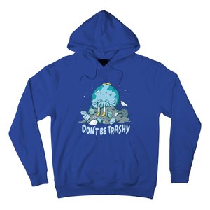 Dont Be Trashy Globe Earth Day Nature Lover Activist Ecology Cute Gift Hoodie