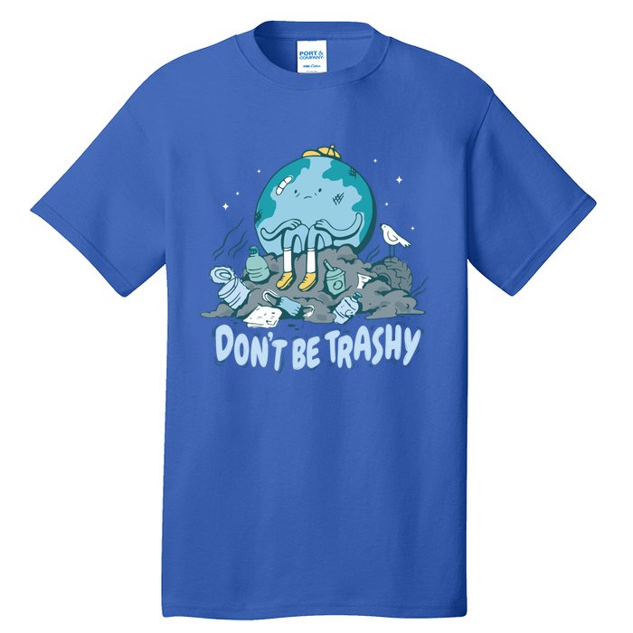 Dont Be Trashy Globe Earth Day Nature Lover Activist Ecology Cute Gift Tall T-Shirt