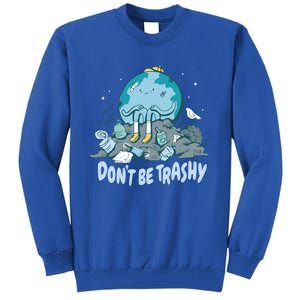 Dont Be Trashy Globe Earth Day Nature Lover Activist Ecology Cute Gift Tall Sweatshirt