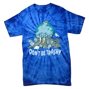 Dont Be Trashy Globe Earth Day Nature Lover Activist Ecology Cute Gift Tie-Dye T-Shirt