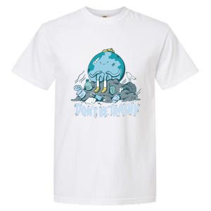 Dont Be Trashy Globe Earth Day Nature Lover Activist Ecology Cute Gift Garment-Dyed Heavyweight T-Shirt