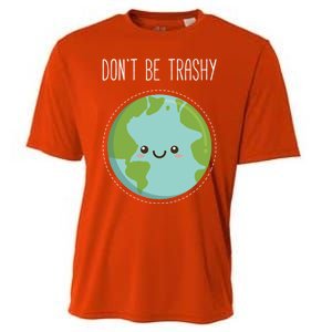 Dont Be Trashy Earth Fun Save The Planet Gift Cooling Performance Crew T-Shirt