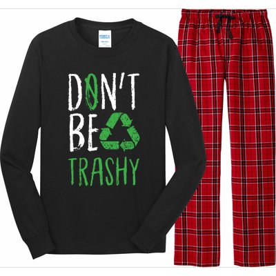 Dont Be Trashy Earth Day Recycle Environt Earth Gift Cool Gift Long Sleeve Pajama Set