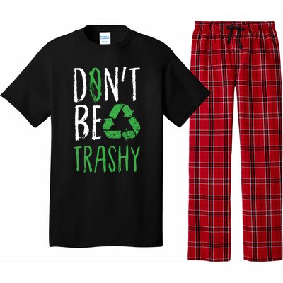 Dont Be Trashy Earth Day Recycle Environt Earth Gift Cool Gift Pajama Set