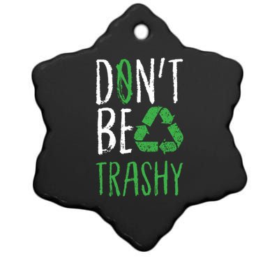 Dont Be Trashy Earth Day Recycle Environt Earth Gift Cool Gift Ceramic Star Ornament