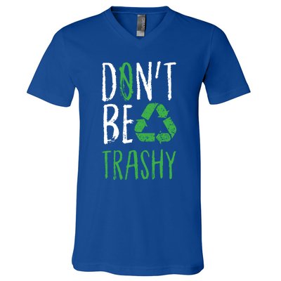 Dont Be Trashy Earth Day Recycle Environt Earth Gift Cool Gift V-Neck T-Shirt