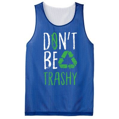 Dont Be Trashy Earth Day Recycle Environt Earth Gift Cool Gift Mesh Reversible Basketball Jersey Tank