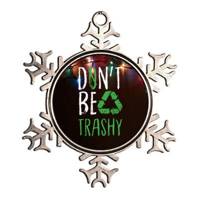 Dont Be Trashy Earth Day Recycle Environt Earth Gift Cool Gift Metallic Star Ornament