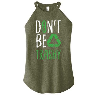 Dont Be Trashy Earth Day Recycle Environt Earth Gift Cool Gift Women’s Perfect Tri Rocker Tank