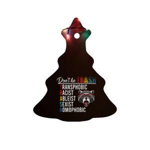 DonT Be Trash Transphobic Racist Ableist Sexist Homophobic Ceramic Tree Ornament