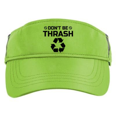 Dont Be Trashy Funny Recycle Icon Trash Collector Gift Adult Drive Performance Visor