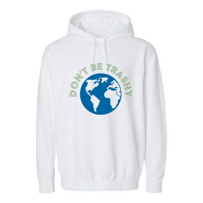 Dont Be Trashy Cool Gift Garment-Dyed Fleece Hoodie