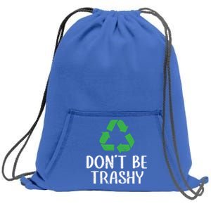 Dont Be Trashy Wildlife Conservation Earth Day Gift Sweatshirt Cinch Pack Bag