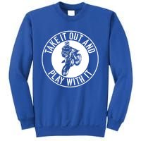 Dirt Bike Take It Out And Play With It Motocross Rider Funny Cute Gift Sweatshirt