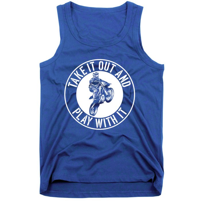 Dirt Bike Take It Out And Play With It Motocross Rider Funny Cute Gift Tank Top