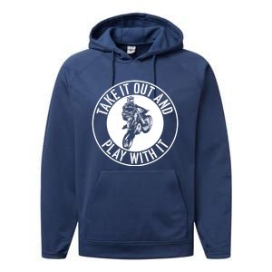 Dirt Bike Take It Out And Play With It Motocross Rider Funny Cute Gift Performance Fleece Hoodie