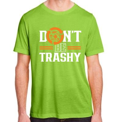 Don't Be Trashy Earth Day Environt Recycling Recycle Gift Adult ChromaSoft Performance T-Shirt