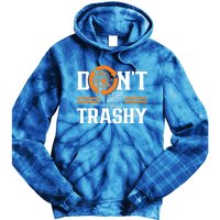 Don't Be Trashy Earth Day Environt Recycling Recycle Gift Tie Dye Hoodie