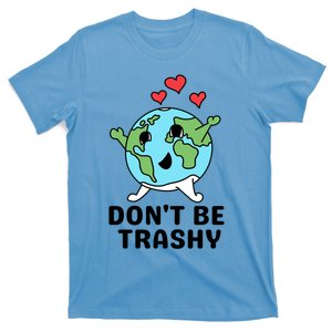 Dont Be Trashy Funny Earth Day Gift T-Shirt