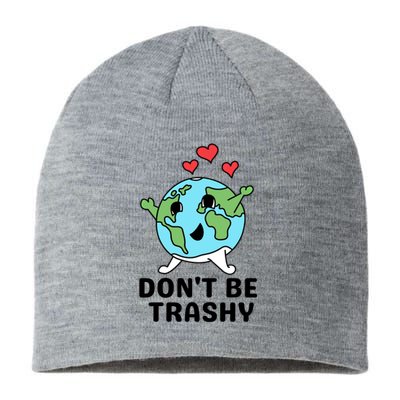 Dont Be Trashy Funny Earth Day Gift Sustainable Beanie