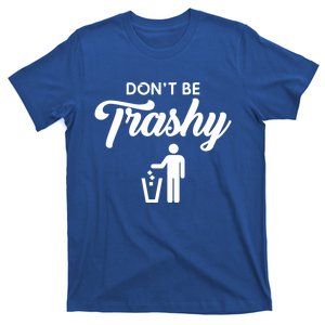 Dont Be Trashy Recycle Earth Day Recycling Trash Awareness Gift T-Shirt