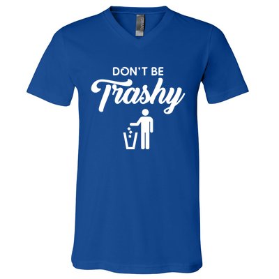 Dont Be Trashy Recycle Earth Day Recycling Trash Awareness Gift V-Neck T-Shirt