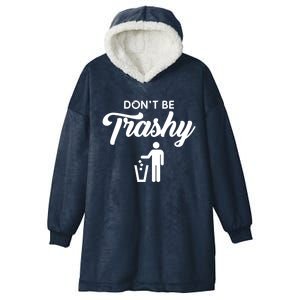 Dont Be Trashy Recycle Earth Day Recycling Trash Awareness Gift Hooded Wearable Blanket