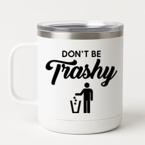 Dont Be Trashy Recycle Earth Day Recycling Trash Awareness Gift 12 oz Stainless Steel Tumbler Cup