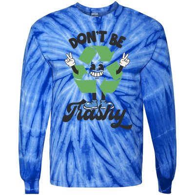 Dont Be Trashy Recycling Earth Lover Zero Waste Anti Trash Gift Tie-Dye Long Sleeve Shirt