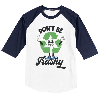 Dont Be Trashy Recycling Earth Lover Zero Waste Anti Trash Gift Baseball Sleeve Shirt