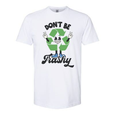 Dont Be Trashy Recycling Earth Lover Zero Waste Anti Trash Gift Softstyle CVC T-Shirt