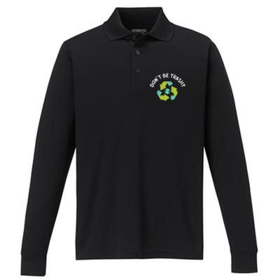 Dont Be Trashy Recycling Pun Environtalist Earth Day Gift Performance Long Sleeve Polo