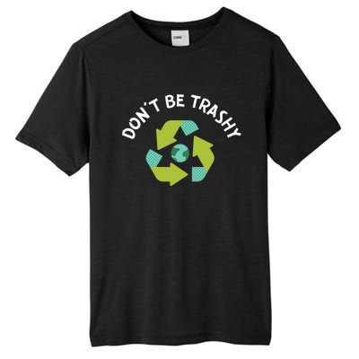 Dont Be Trashy Recycling Pun Environtalist Earth Day Gift Tall Fusion ChromaSoft Performance T-Shirt